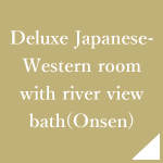 Deluxe Japanese-Western room with river view bath(Onsen)